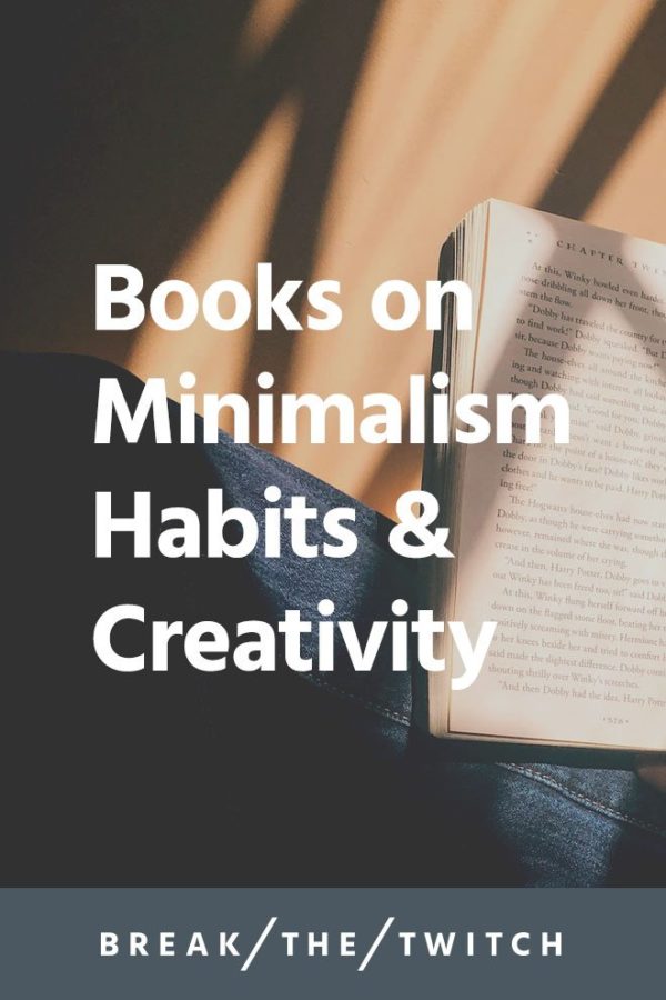 Book Recommendations On Minimalism, Habits, and Creativity - Break the ...