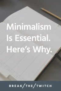 Why Minimalism Is Essential To Doing More Of What Matters - Break the ...